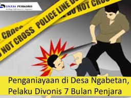 Pelaku Penganiayaan di Desa Ngabetan Divonis 7 Bulan Penjara
