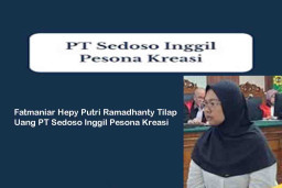 Fatmaniar Hepy Putri Ramadhanty Tilap Uang PT Sedoso Inggil Pesona Kreasi