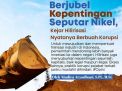 Berjubel Kepentingan Seputar Nikel, Kejar Hilirisasi Nyatanya Berbuah Korupsi