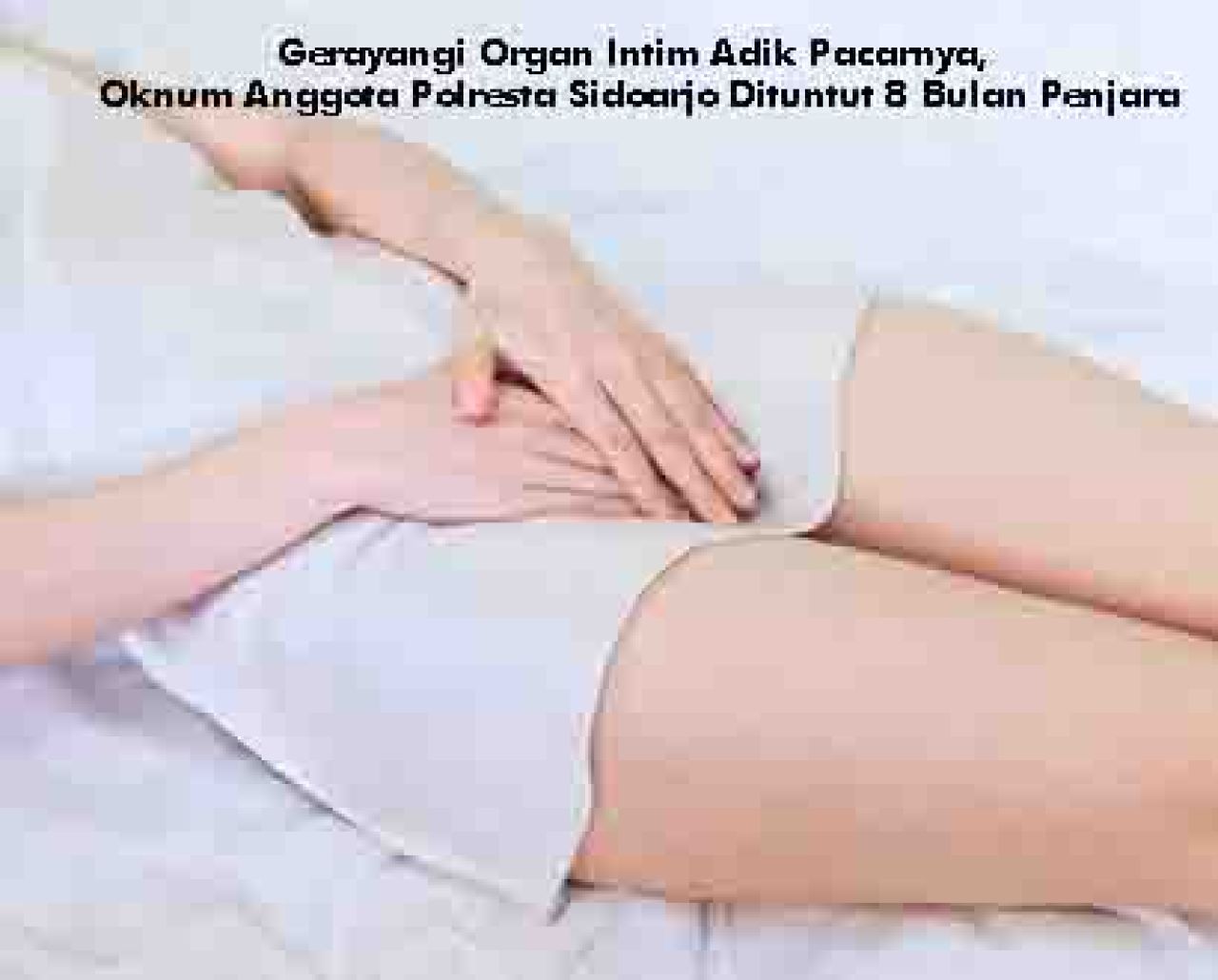 Gerayangi Organ Intim Adik Pacarnya, Oknum Anggota Polresta Sidoarjo Dituntut 8 Bulan Penjara